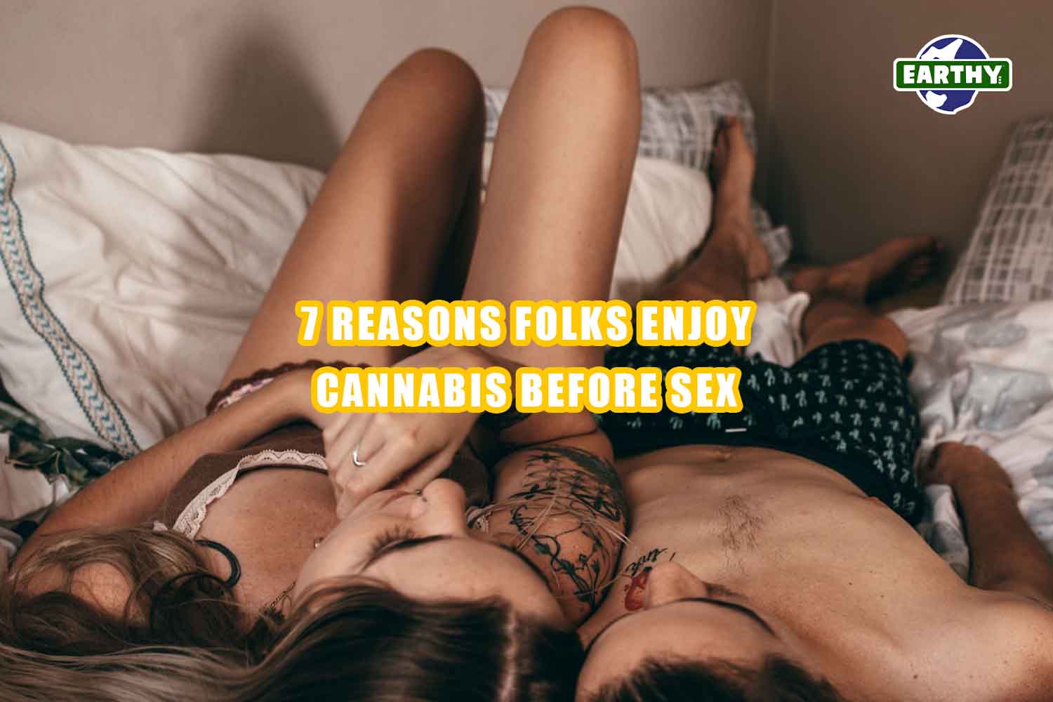 7 reasons folks enjoy cannabis before sex. Couple in messy bed in underwear. Earthy now
