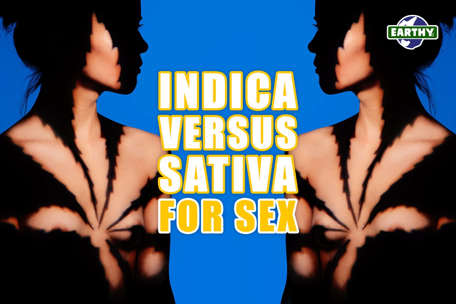Indica versus sativa for sex. Earthy Now blog