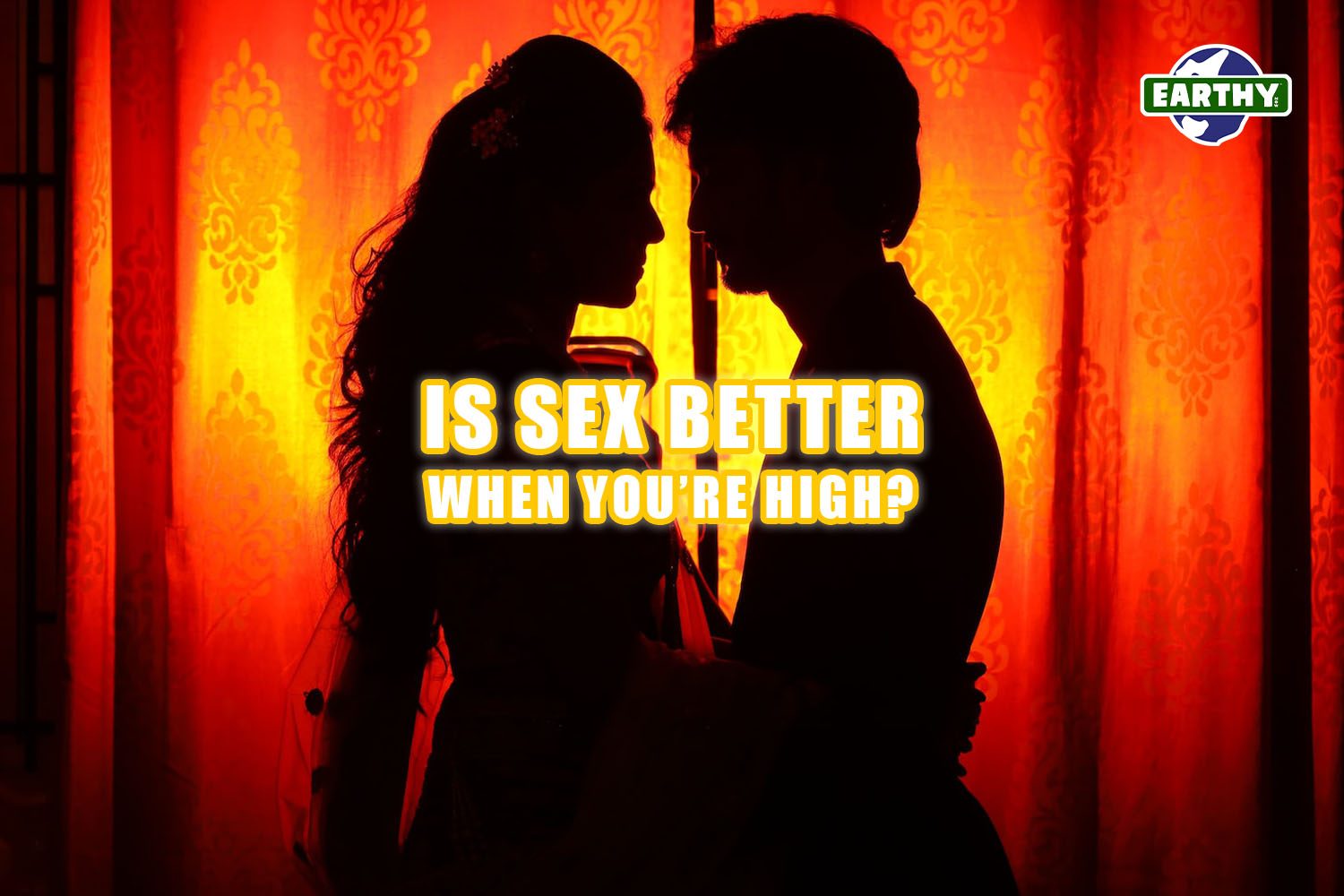 Is sex better when you're high? Earthy Now