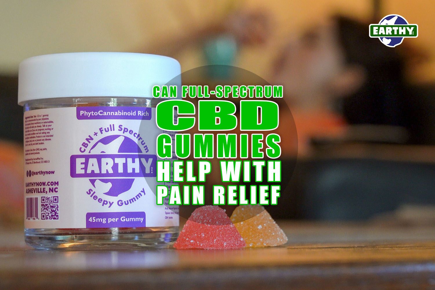 Can Full Spectrum CBD Gummies Help with Pain Relief? | Earthy Now