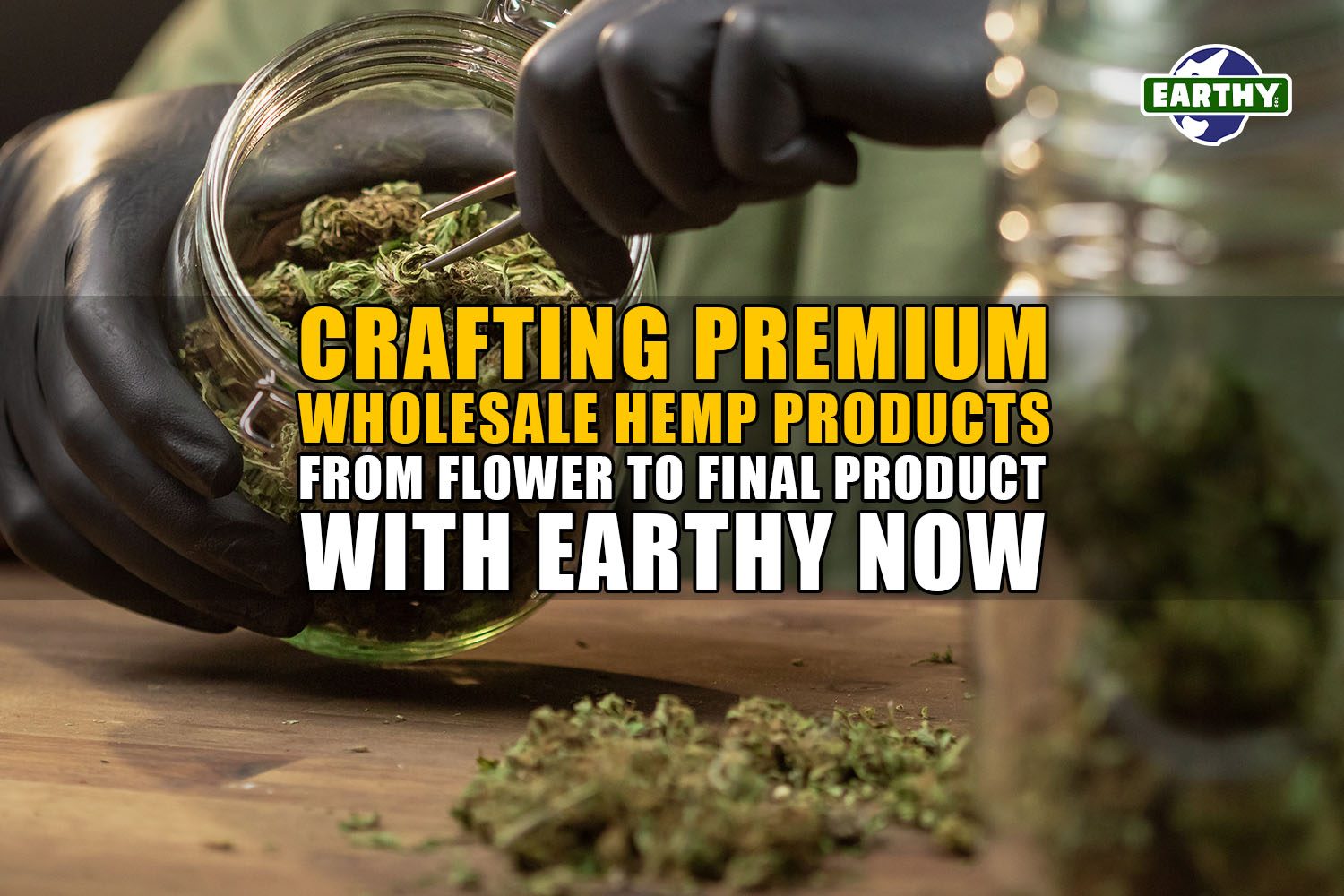 Crafting Premium Wholesale Hemp Products: From Flower to Final Product with Earthy Now