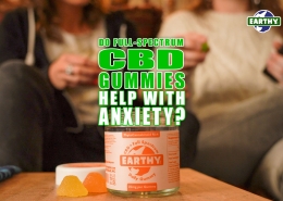 Do Full Spectrum CBD Gummies Help with Anxiety? | Earthy Now