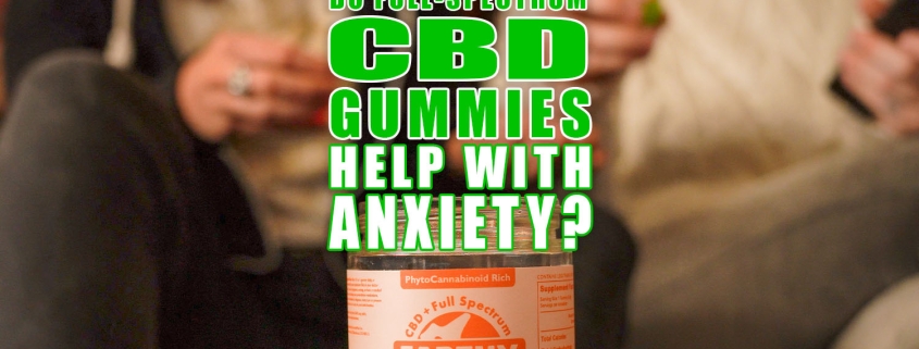 Do Full Spectrum CBD Gummies Help with Anxiety? | Earthy Now