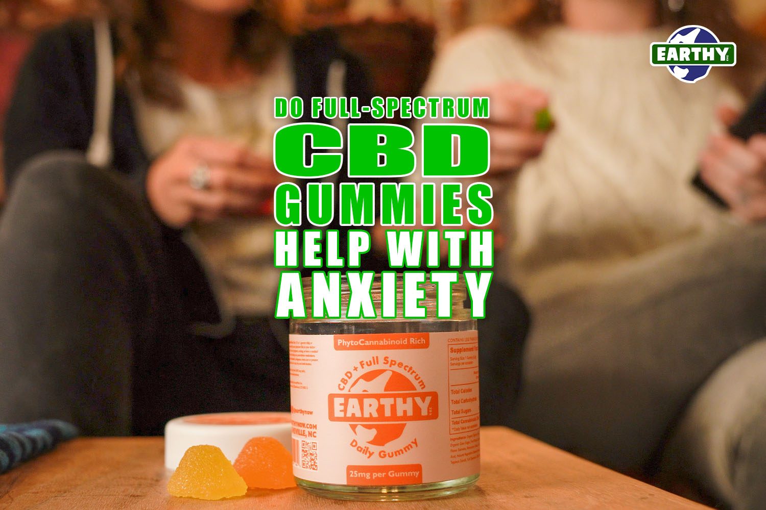 Do Full Spectrum CBD Gummies Help with Anxiety? | Earthy Now