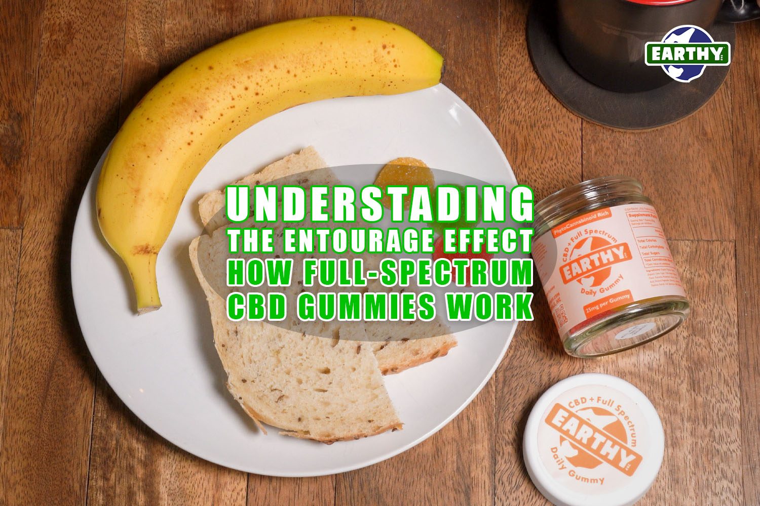 Understanding the Entourage Effect: How Full Spectrum CBD Gummies Work | Earthy Now