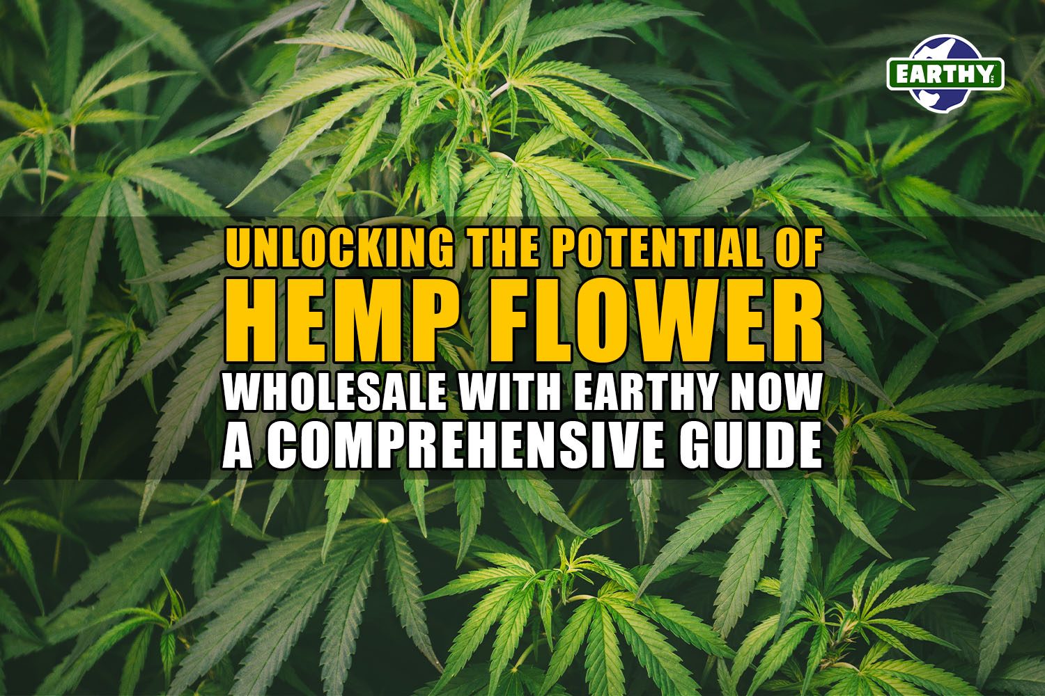 Unlocking the Potential of Hemp Flower Wholesale with Earthy Now: A Comprehensive Guide