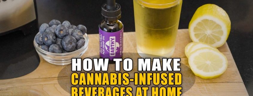 How to Make Cannabis-Infused Beverages at Home | Earthy Now