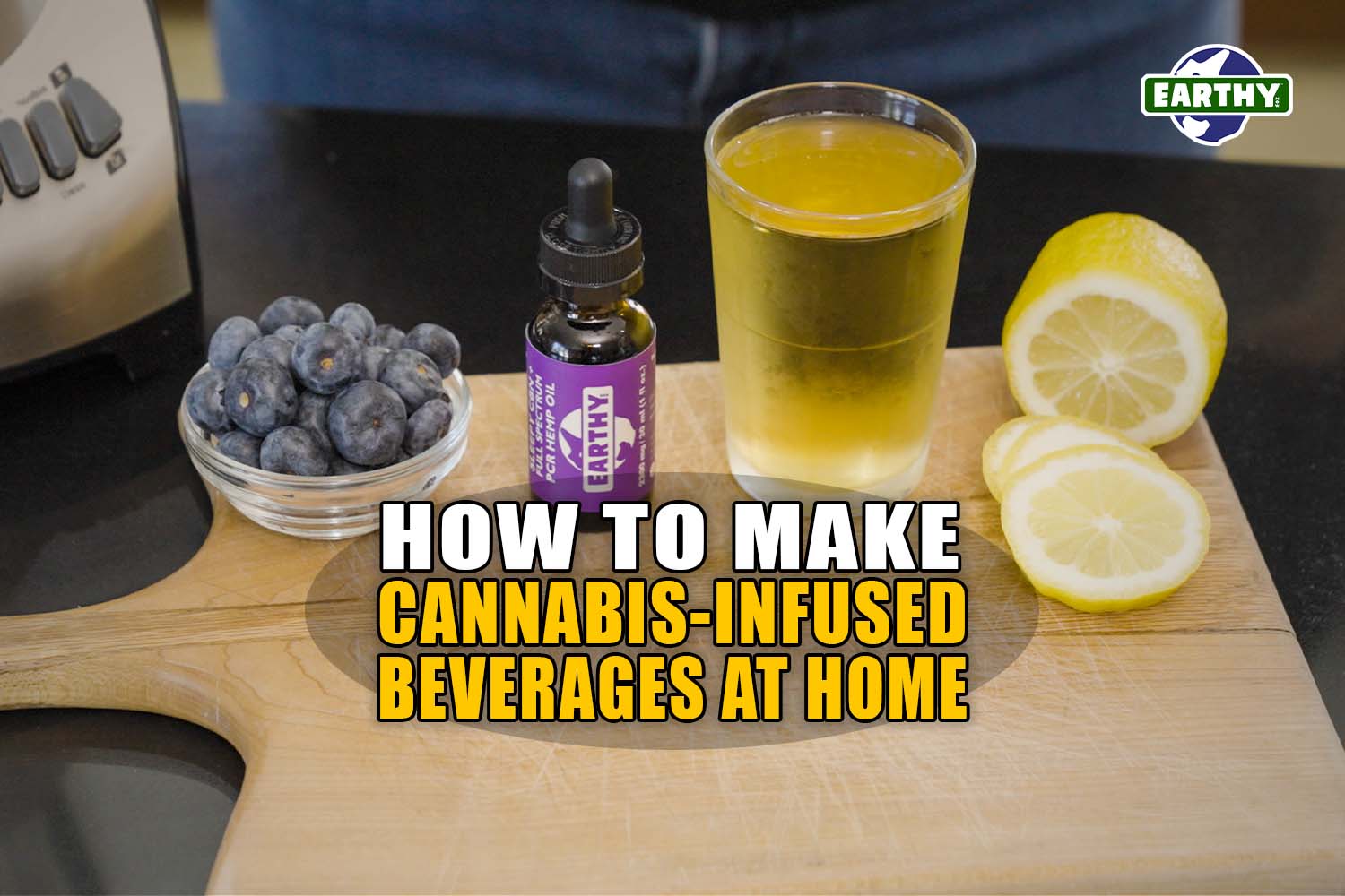 How to Make Cannabis-Infused Beverages at Home | Earthy Now