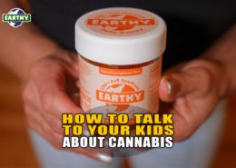 How to Talk to Your Kids About Cannabis | Earthy Now