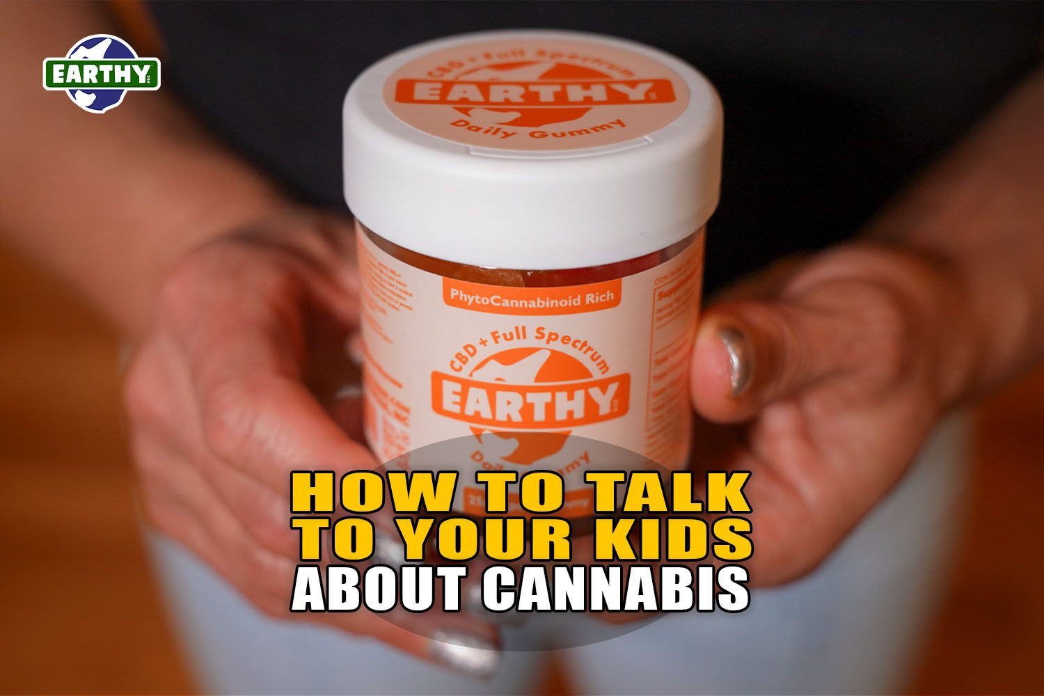 How to Talk to Your Kids About Cannabis | Earthy Now