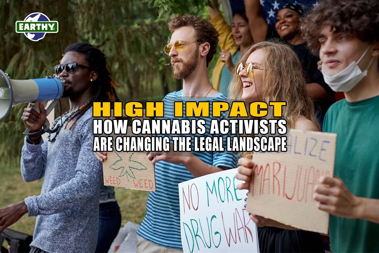 High Impact: How Cannabis Activists Are Changing the Legal Landscape - Earthy Select