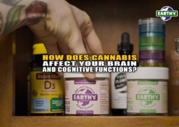 How Does Cannabis Consumption Affect Your Brain and Cognitive Functions? - Earthy Now