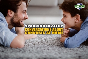 Sparking Healthy Conversations About Cannabis at Home - Earthy Now