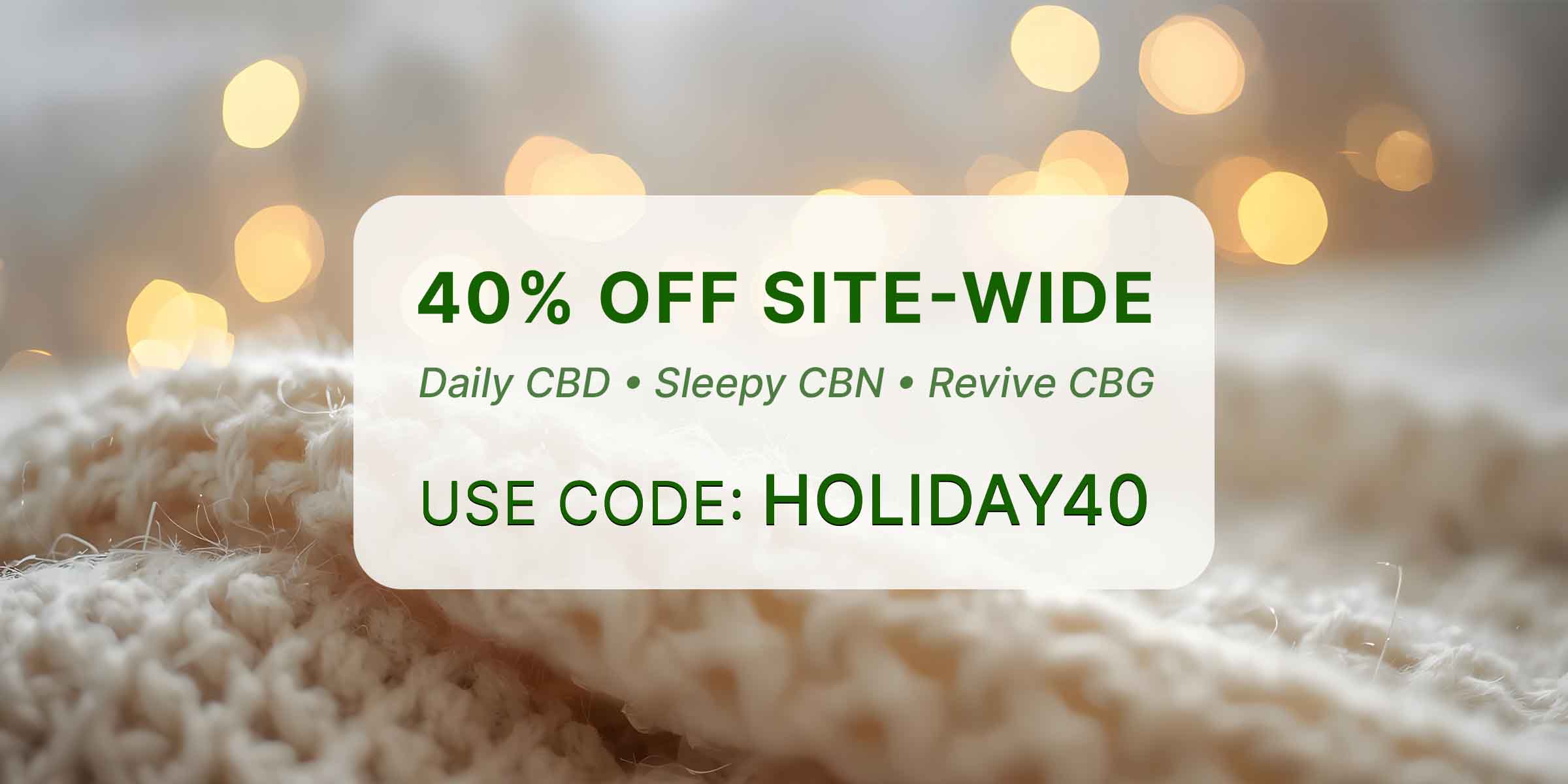 2025.12.5-2025.12.28.EarthyNow.HomePage.HeaderImage.HolidaySale.40%OffSiteWide.CODE.HOLIDAY40